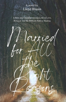 Paperback Married for All the Right Reasons: A Raw and Uncompromising Look at Love, Betrayal, and the Difficult Path to Healing Book