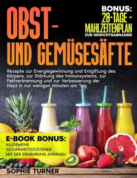 Paperback Obst-und Gemüsesäfte: Rezepte zur Energiegewinnung und Entgiftung des Körpers, zur Stärkung des Immunsystems, zur Fettverbrennung und zur Ve [German] Book