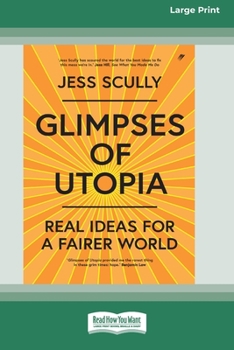 Paperback Glimpses of Utopia: Real Ideas for a Fairer World (16pt Large Print Edition) [Large Print] Book