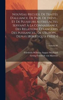 Hardcover Nouveau recueil de traités d'alliance, de paix, de trève... et de plusieurs autres actes servant à la connaissance des relations étrangères des puissa [French] Book