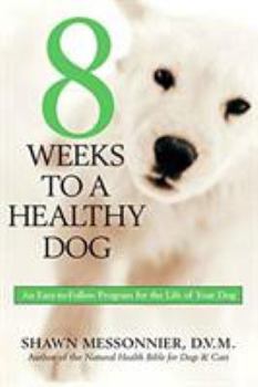Paperback 8 Weeks to a Healthy Dog: An Easy-to-Follow Program for the Life of Your Dog Book
