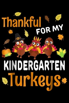 Paperback Thankful For My Kindergarten Turkeys: Thankful Turkey Kindergarten Teacher Thanksgiving Gift Journal/Notebook Blank Lined Ruled 6x9 100 Pages Book