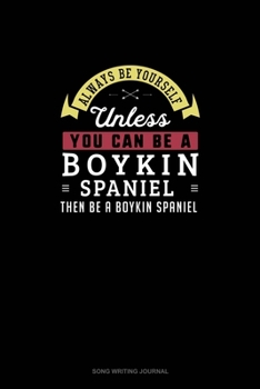 Paperback Always Be Yourself Unless You Can Be A Boykin Spaniel Then Be A Boykin Spaniel: Song Writing Journal Book