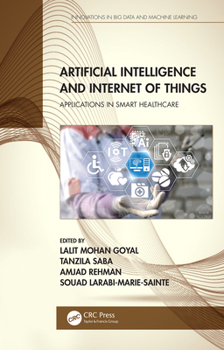 Hardcover Artificial Intelligence and Internet of Things: Applications in Smart Healthcare Book