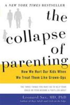 Hardcover The Collapse of Parenting: How We Hurt Our Kids When We Treat Them Like Grown-Ups Book