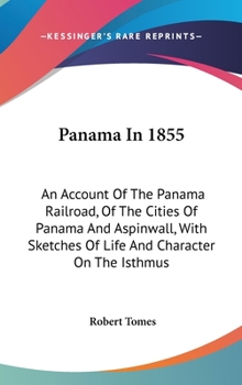 Hardcover Panama In 1855: An Account Of The Panama Railroad, Of The Cities Of Panama And Aspinwall, With Sketches Of Life And Character On The I Book