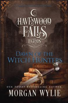 Dawn of the Witch Hunters - Book #2 of the Legends of Havenwood Falls