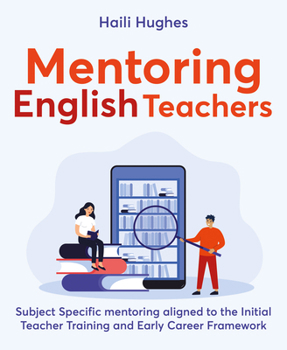 Mentoring English Teachers: Subject specific mentoring aligned to the Initial Teacher Training and Early Career Framework