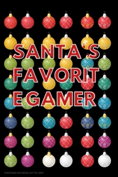 Paperback SANTA'S FAVORITE GAMER Christmas notebook dotted grid: Funny Gift Idea for younger players boys and girls Book