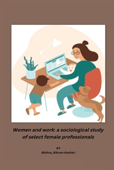 Paperback Women and work: a sociological study of select female professionals Book