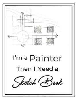 Paperback I'm a painter then I Need a Sketch Book: Large Notebook for Drawing, Doodling or Sketching, Premium Exclusive design - 140 Pages, 8.5" x 11" Book