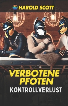 Paperback Kontrollverlust: Wenn Puppys bellen und Herrchen schweigen: Eine Orgie aus Macht, Hingabe und zerstörerischen Begierden, wo Kontrolle n [German] Book