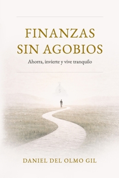 Finanzas sin agobios: Ahorra, invierte y vive tranquilo (Spanish Edition)