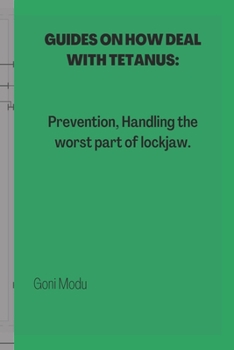 Paperback Guides on How Deal with Tetanus: Prevention, Handling the worst part of lockjaw. Book