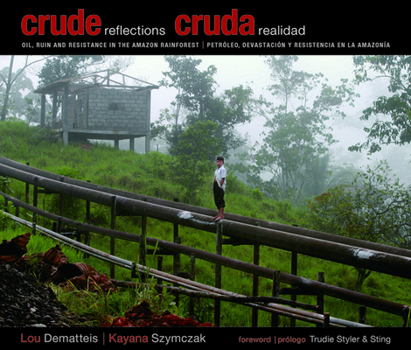 Hardcover Crude Reflections / Cruda Realidad: Oil, Ruin and Resistance in the Amazon Rainforest [Spanish] Book