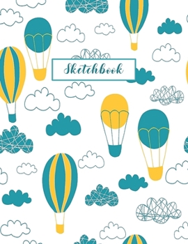 Sketchbook: Hot Air Balloon Journal for Kids Extra Large 8.5x11 Drawing Pad for Sketching and Doodling (Sketchbooks for Kids)