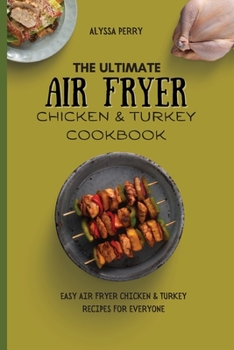 Paperback The Ultimate Air Fryer Chicken & Turkey Cookbook: Easy Air Fryer Chicken & Turkey Recipes For Everyone Book