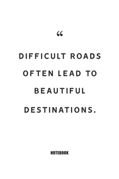 Difficult Roads Often Lead to Beautiful Destinations. : Blank Composition Book, Motivation Quote Journal,Notebook for Enterprenter : Lined Notebook / Journal Gift, 110 Pages, 6x9, Soft Cover, Matte Fi