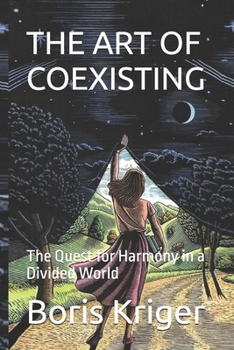 THE ART OF COEXISTING: The Quest for Harmony in a Divided World