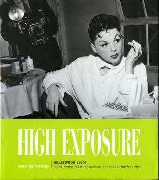 Hardcover High Exposure: Hollywood Lives - Found Photos from the Archives of the L.A. Times Book