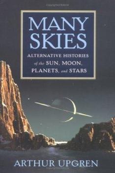 Hardcover Many Skies: Alternative Histories of the Sun, Moon, Planets, and Stars Book