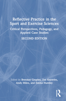 Hardcover Reflective Practice in the Sport and Exercise Sciences: Critical Perspectives, Pedagogy, and Applied Case Studies Book