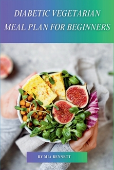 Diabetic Vegetarian Meal Plan for Beginners: A Beginner's Guide to Healthy Eating