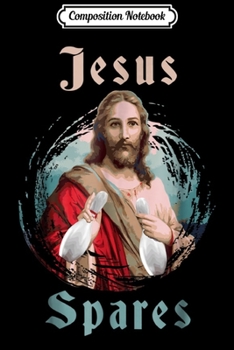 Composition Notebook: Bowling Jesus Spares Bowling - Men Women Journal/Notebook Blank Lined Ruled 6x9 100 Pages