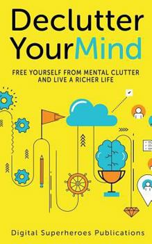 Paperback Declutter Your Mind: Free Yourself from Mental Clutter and Live a Richer Life Book
