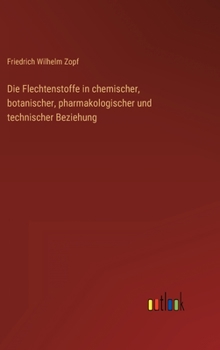 Hardcover Die Flechtenstoffe in chemischer, botanischer, pharmakologischer und technischer Beziehung [German] Book