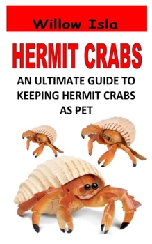Paperback Hermit Crabs: An Ultimate Guide To Keeping Hermit Crabs As Pet Book