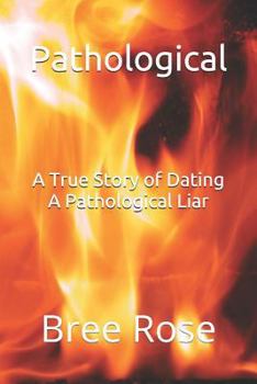 Paperback Pathological: A True Story of Dating A Pathological Liar Book