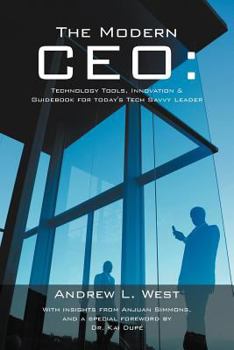 The Modern CEO: Technology Tools, Innovation & Guidebook for today's Tech Savvy Leader