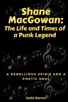 Paperback Shane MacGowan: The Life and Times of a Punk Legend: A Rebellious Spirit and a Poetic Soul [Large Print] Book