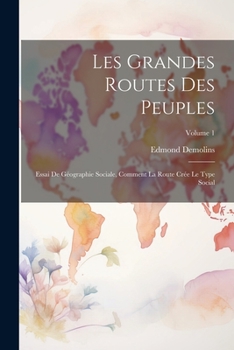 Paperback Les grandes routes des peuples; essai de géographie sociale, comment la route crée le type social; Volume 1 [French] Book