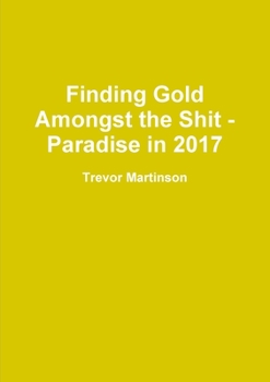 Paperback Finding Gold Amongst the Shit - Paradise in 2017 Book