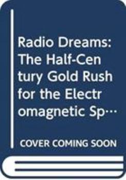 Hardcover Radio Dreams: The Half-Century Gold Rush for the Electromagnetic Spectrum Book