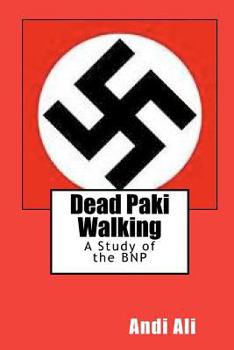 Paperback Dead Paki Walking: A Study of the BNP Book