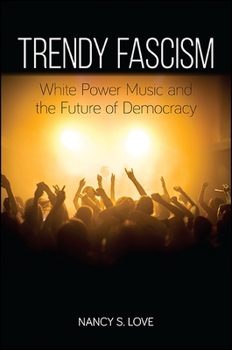 Paperback Trendy Fascism: White Power Music and the Future of Democracy Book