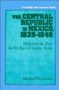 Hardcover The Central Republic in Mexico, 1835-1846 Book