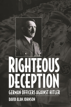 Hardcover Righteous Deception: German Officers Against Hitler Book