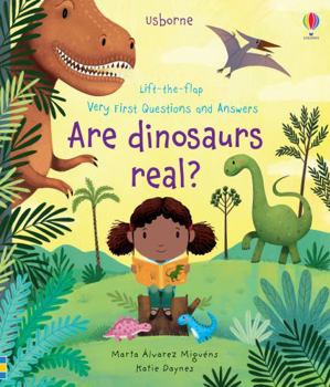 Are Dinosaurs Real? First Questions and Answers - Book  of the Usborne Lift-the-Flap