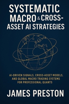 Paperback Systematic Macro & Cross-Asset AI Strategies: From FX & Rates to Commodities: AI-Driven Signals, Cross-Asset Models, and Global Macro Trading Systems Book
