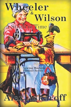 Paperback Wheeler & Wilson: A Stitch In Time Sewing Machine Pioneer Series Book