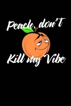 Peach Don’t Kill My Vibe: Composition Lined Notebook Journal Funny Gag Gift For Georgia State lover, Sister and Best Friend