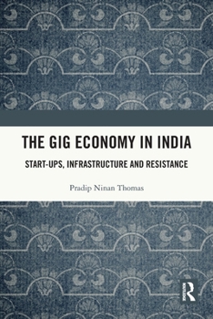 Paperback The Gig Economy in India: Start-Ups, Infrastructure and Resistance Book