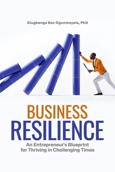 Paperback Business Resilience: An Entrepreneur's Blueprint for Thriving in Challenging Times Book