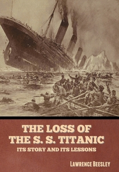 Hardcover The Loss of the S. S. Titanic: Its Story and Its Lessons Book