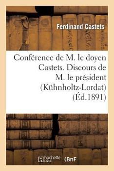 Paperback Conférence de M. Le Doyen Castets. Discours de M. Le Président (Kühnholtz-Lordat): Et de M. Le Recteur: Statuts, Liste Des Membres [French] Book