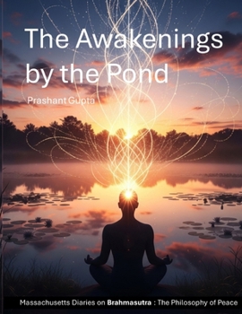 Paperback The Awakenings by the Pond: Massachusetts Diaries on Brahmasutra: The Philosophy of Peace Book